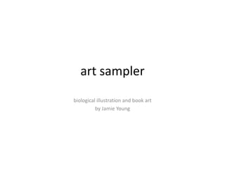 art sampler biological illustration and book art by Jamie Young 