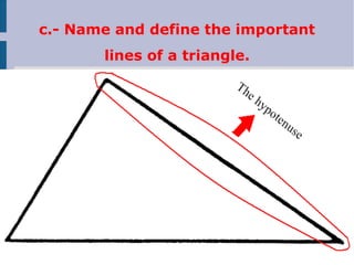 c.- Name and define the important
lines of a triangle.
 