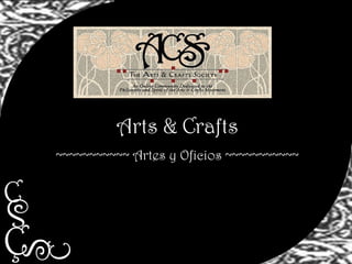 Arts & Crafts
~~~~~~~~~~~ Artes y Oficios ~~~~~~~~~~~
Ç
S
S
C
C
 