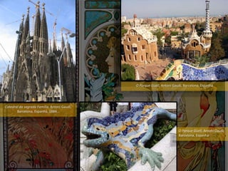 Catedral da sagrada Família, Antoní Gaudí,
Barcelona, Espanha, 1884…
O Parque Güell, Antoní Gaudí, Barcelona, Espanha
O Parque Güell, Antoní Gaudí,
Barcelona, Espanha
 