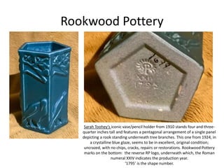 Rookwood Pottery
Sarah Toohey’s iconic vase/pencil holder from 1910 stands four and three-
quarter inches tall and features a pentagonal arrangement of a single panel
depicting a rook standing underneath tree branches. This one from 1924, in
a crystalline blue glaze, seems to be in excellent, original condition;
uncrazed, with no chips, cracks, repairs or restorations. Rookwood Pottery
marks on the bottom: the reverse RP logo, underneath which, the Roman
numeral XXIV indicates the production year.
‘1795’ is the shape number.
 