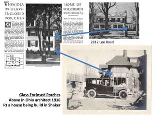 Glass Enclosed Porches
See in this house and all over
Shaker Heights
1916
Glass Enclosed Porches
Above in Ohio architect 1916
Rt a house being build in Shaker
2812 Lee Road
 
