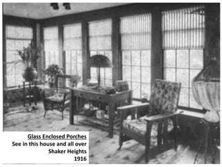 Glass Enclosed Porches
See in this house and all over
Shaker Heights
1916
 