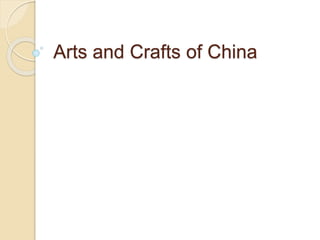 Arts and Crafts of China
 