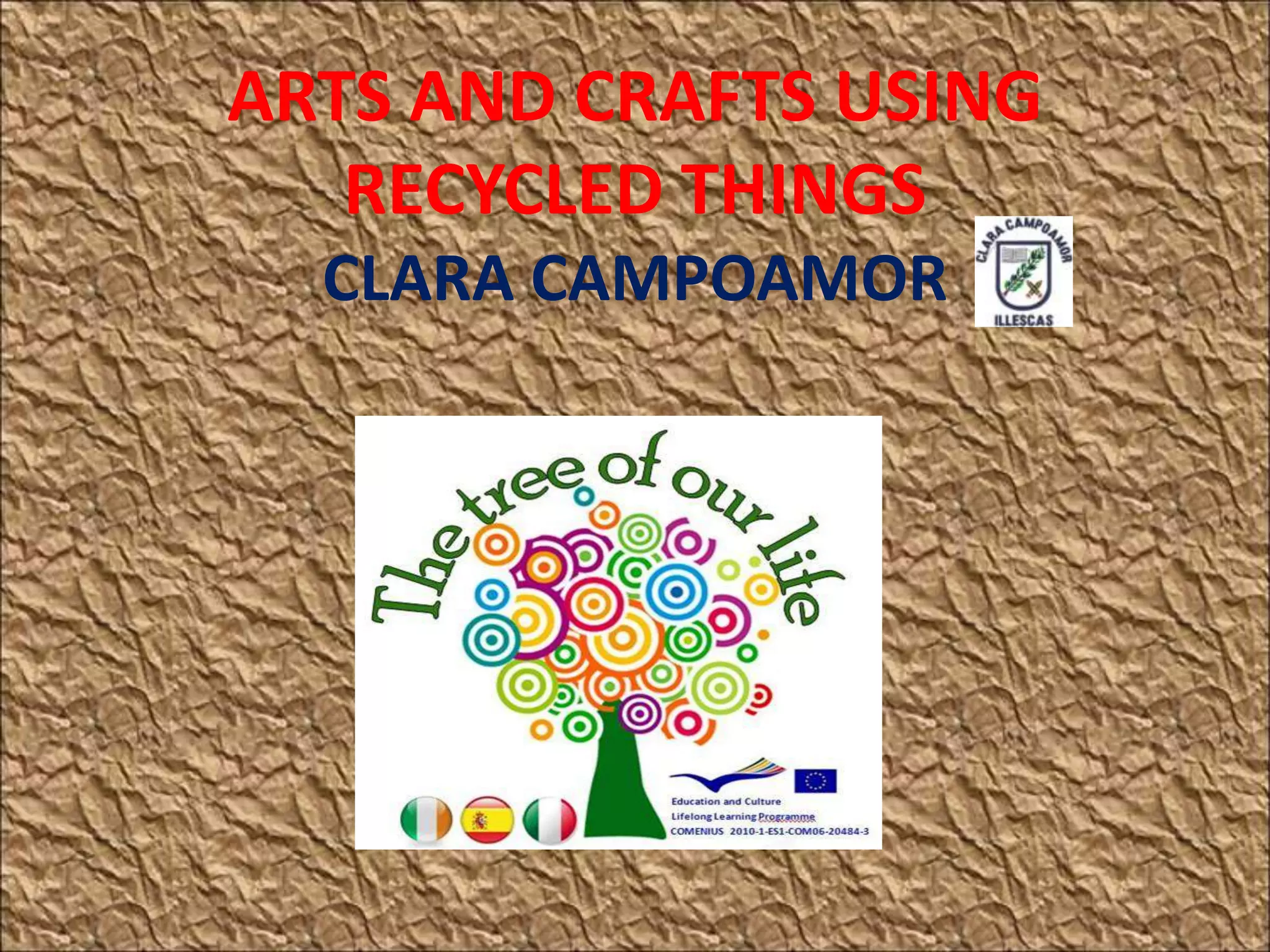 ARTS AND CRAFTS USING
RECYCLED THINGS
CLARA CAMPOAMOR