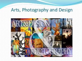Arts, Photography and Design
 