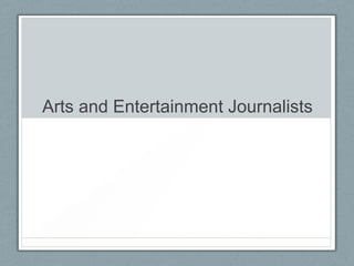 Arts and Entertainment Journalists
 