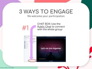 #Poetry4MentalHealth
3 WAYS TO ENGAGE
We welcome your participation
CHAT BOX: Use the
Public Chat to connect
with the whole group
#1
 