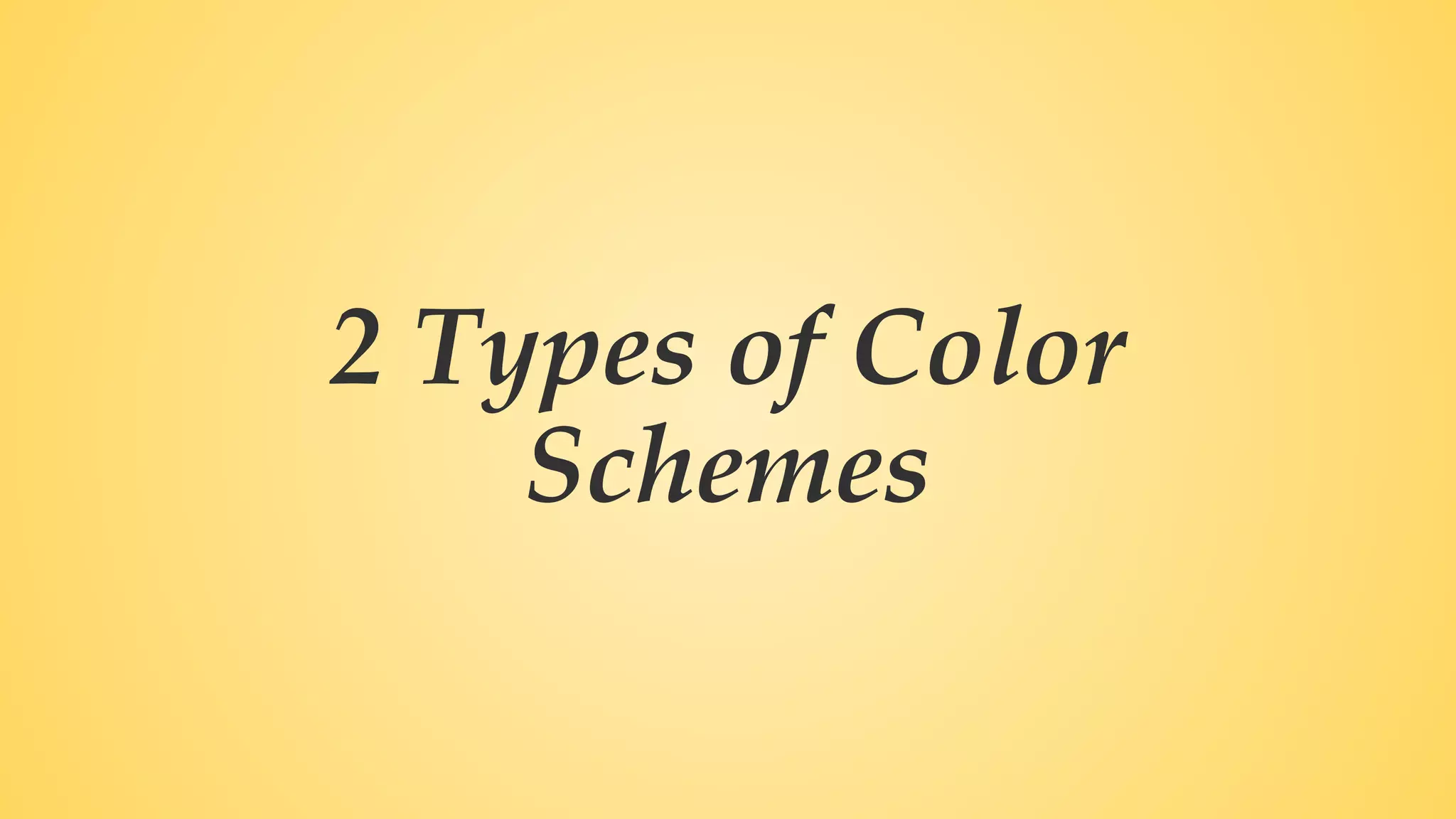 2 Types of Color
Schemes
 