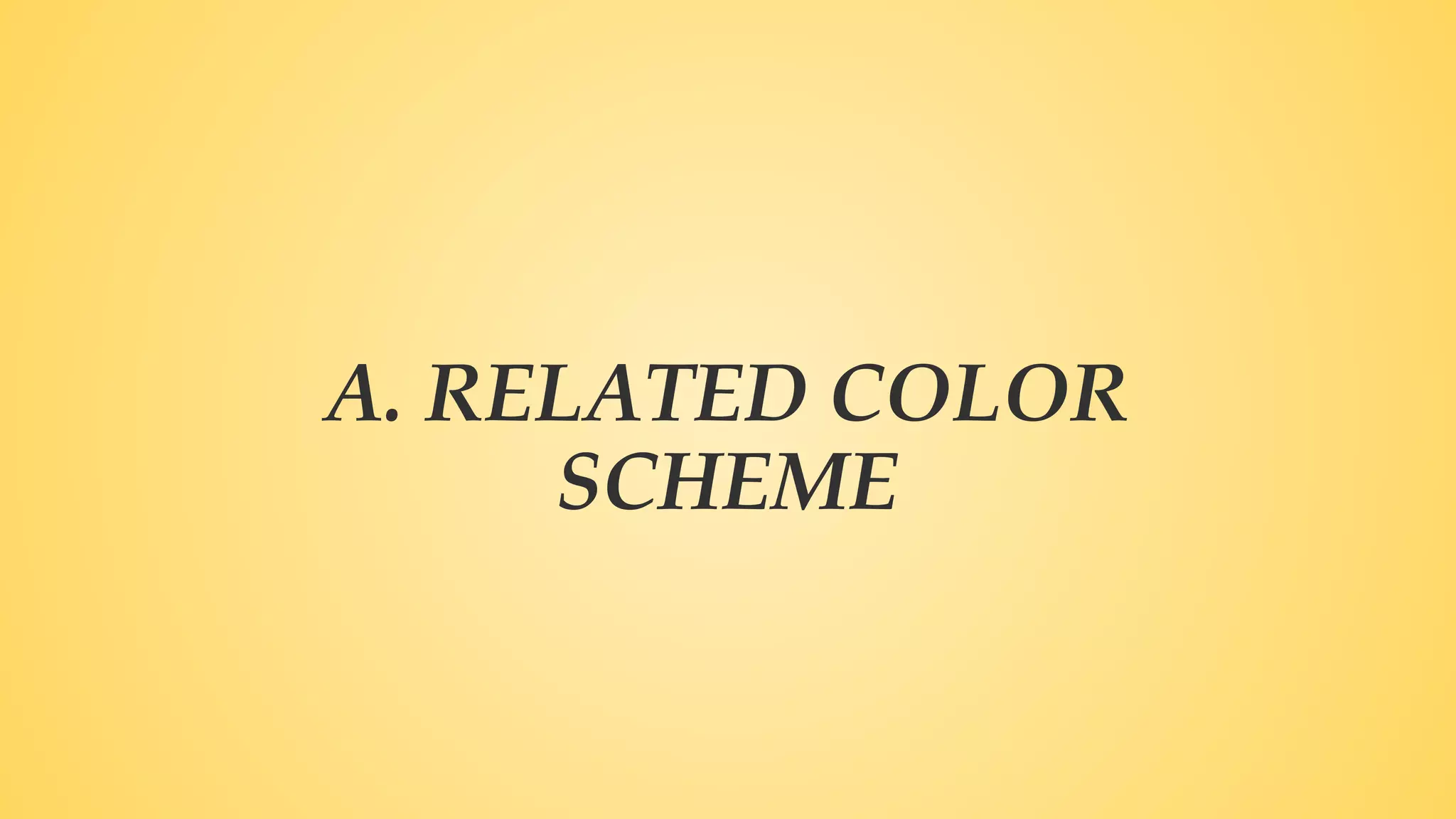 A. RELATED COLOR
SCHEME
 