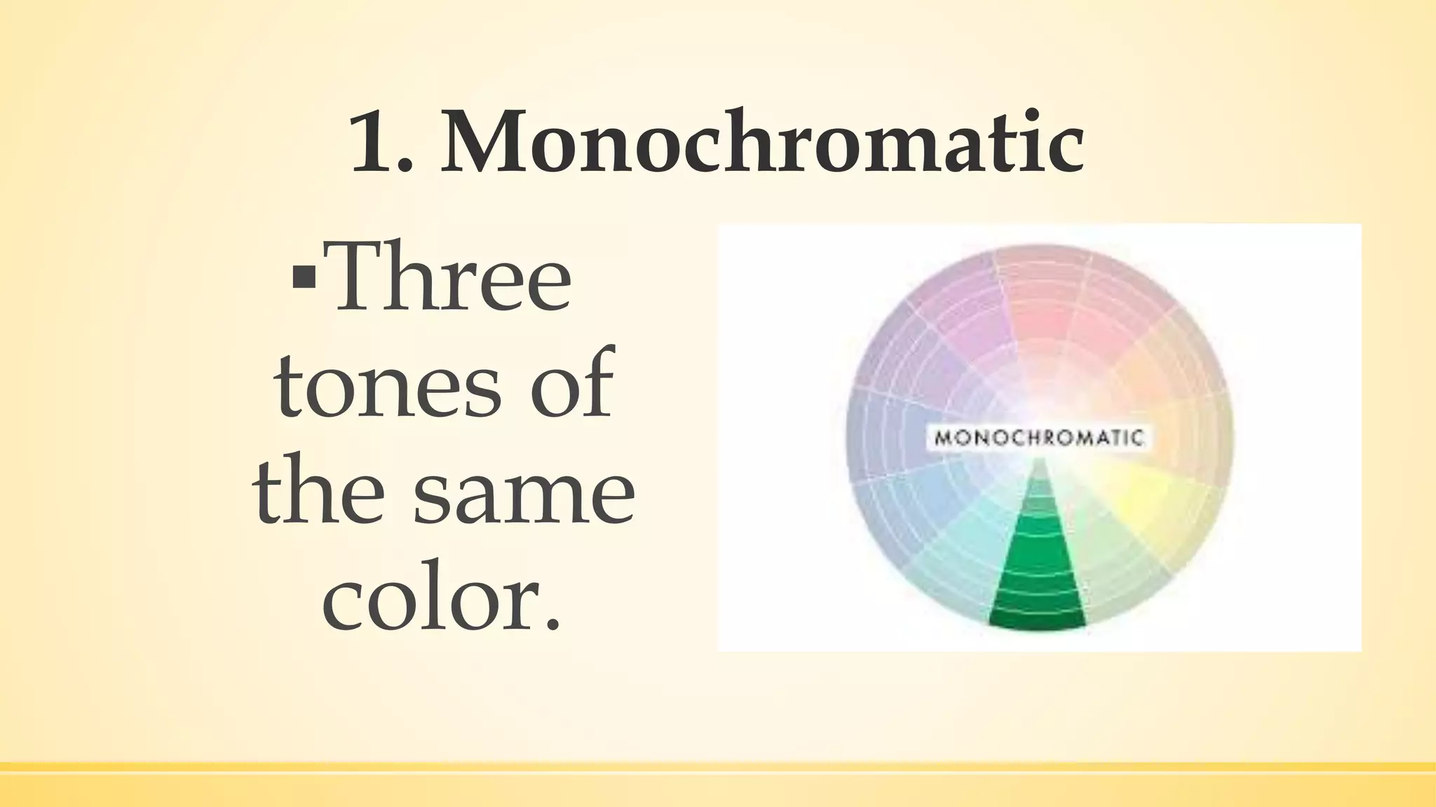 1. Monochromatic
▪Three
tones of
the same
color.
 