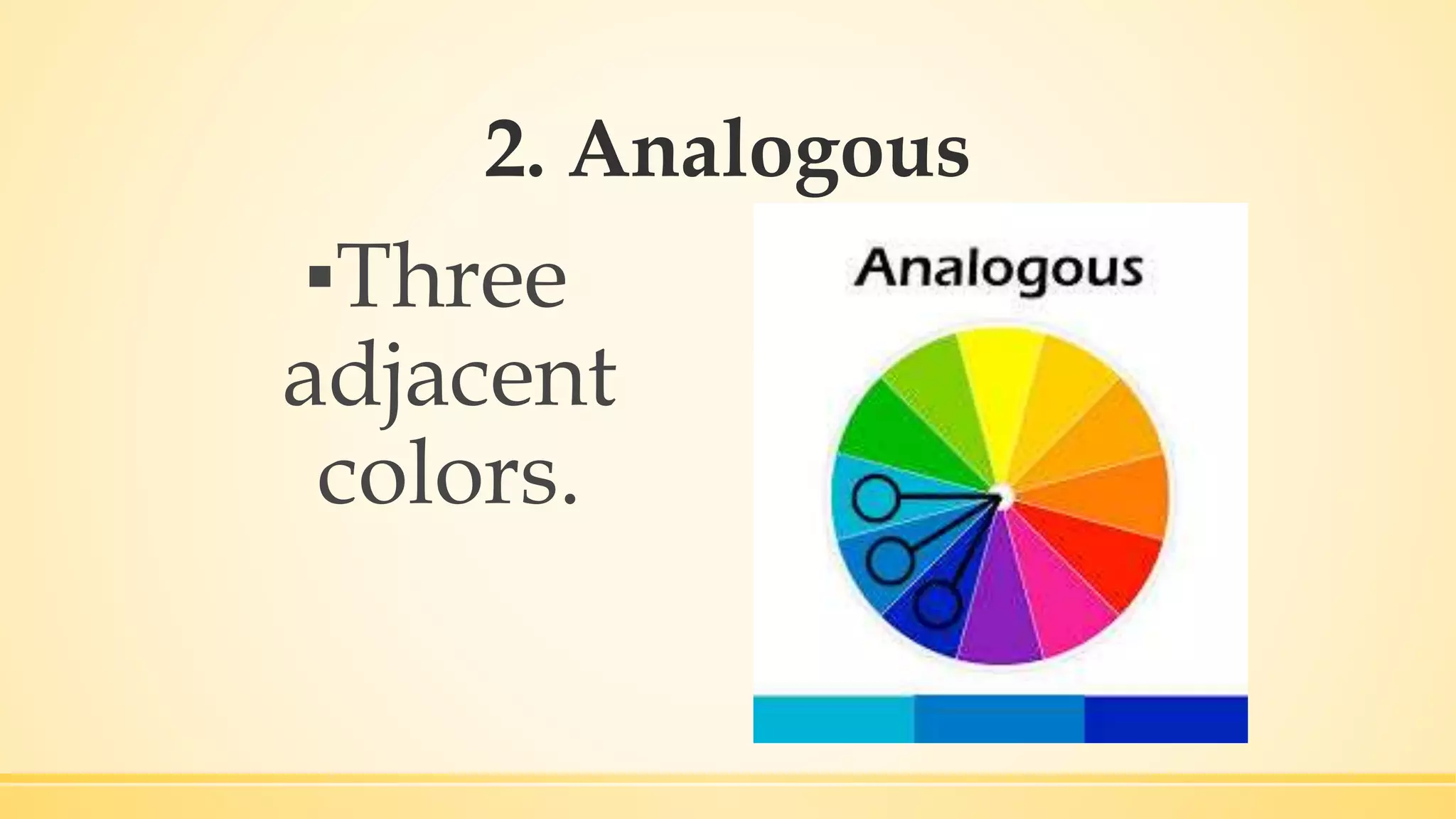 2. Analogous
▪Three
adjacent
colors.
 