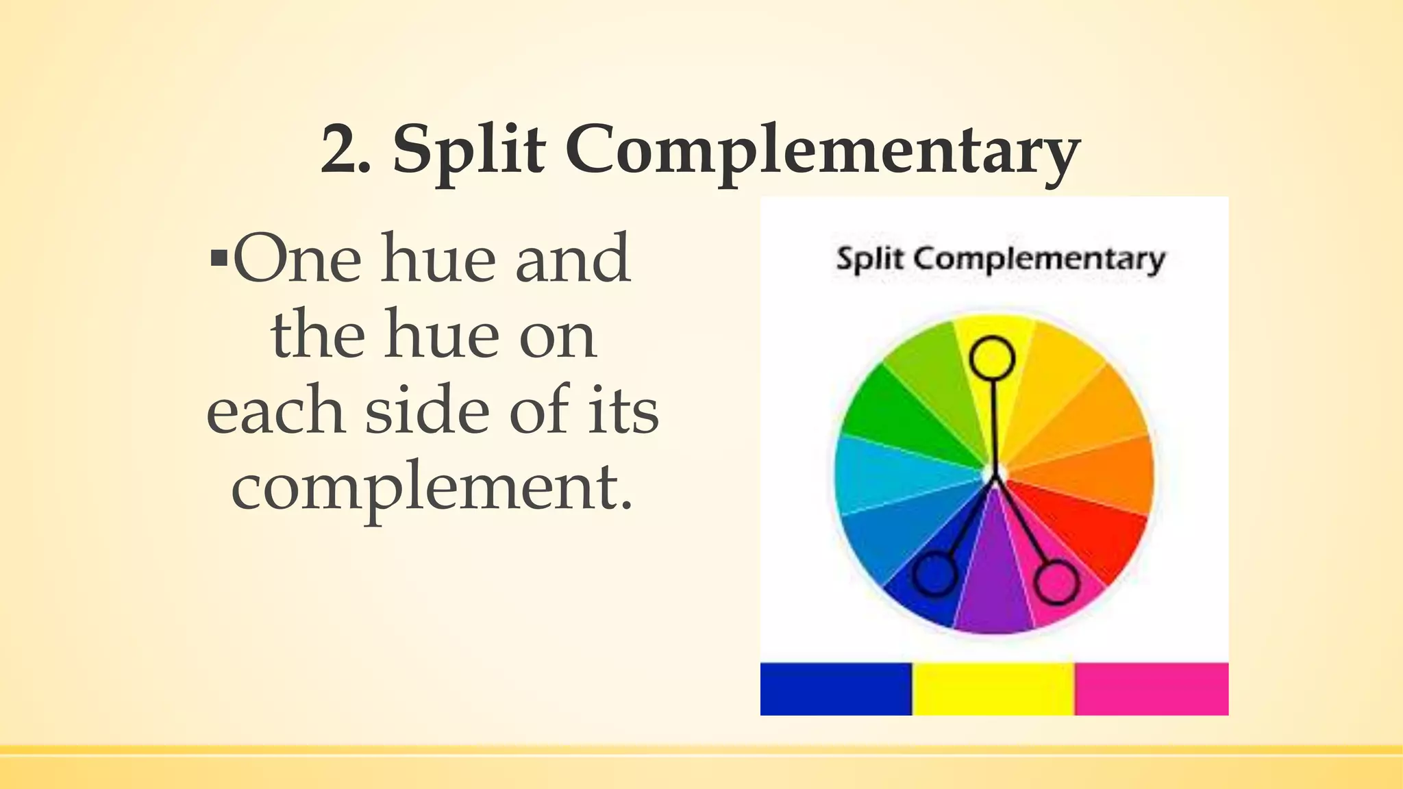 2. Split Complementary
▪One hue and
the hue on
each side of its
complement.
 