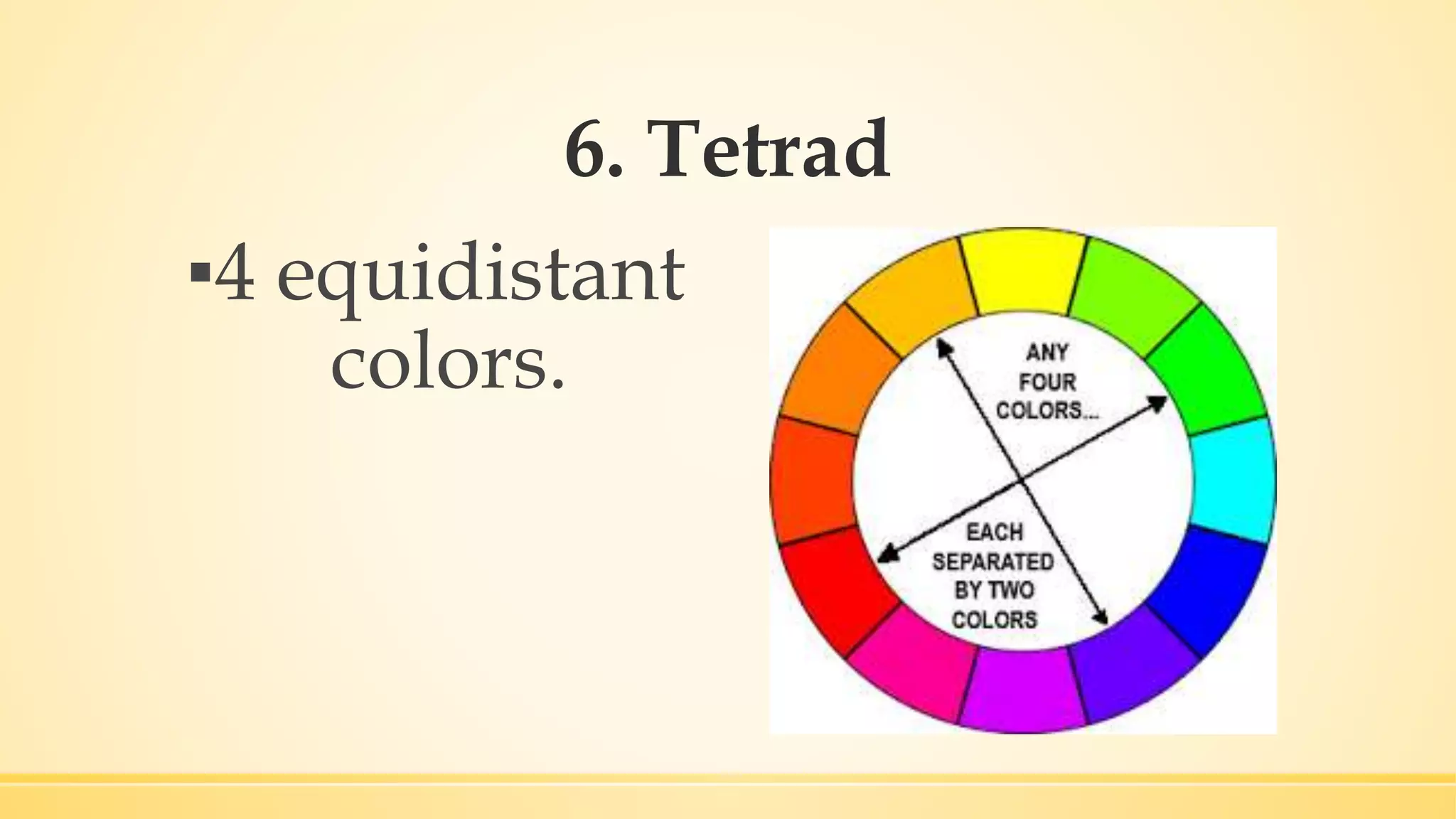 6. Tetrad
▪4 equidistant
colors.
 