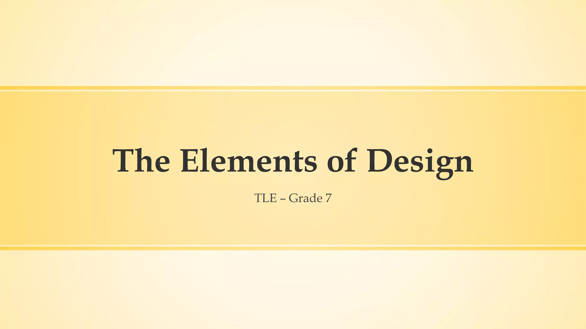 The Elements of Design
TLE – Grade 7
 