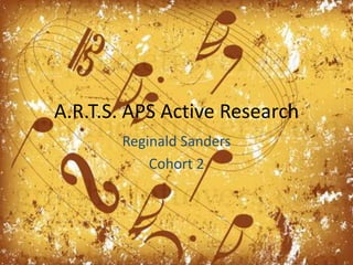 A.R.T.S. APS Active Research Reginald Sanders Cohort 2 