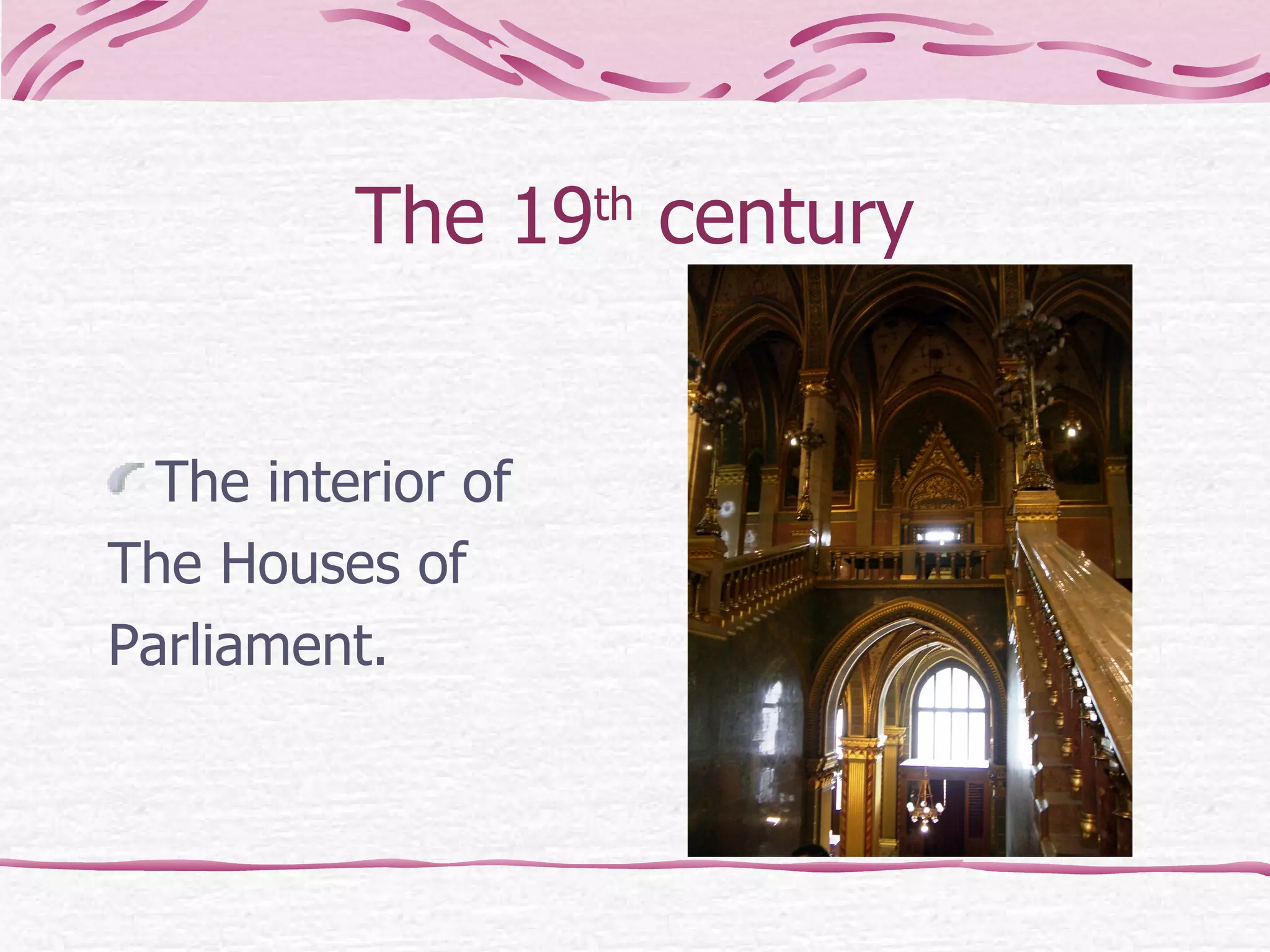 The 19 th  century The interior of  The Houses of  Parliament. 