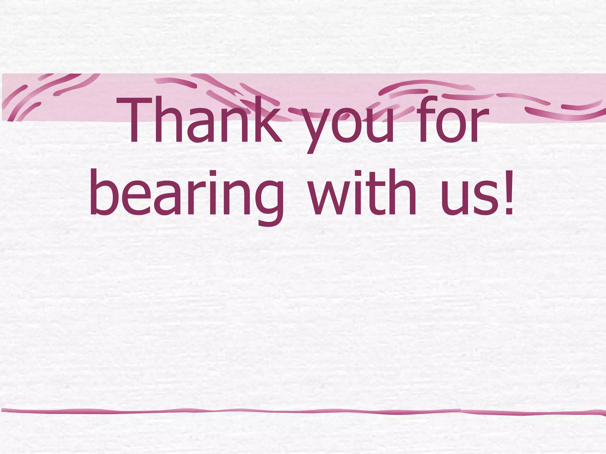 Thank you for bearing with us! 