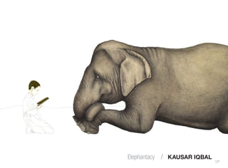 Elephantacy / KAUSAR IQBAL
 