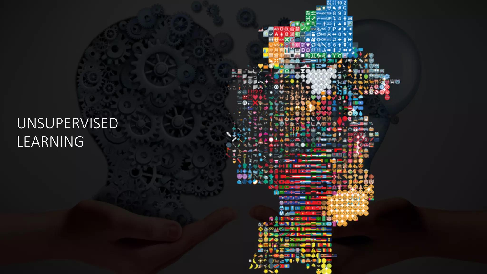 UNSUPERVISED  
LEARNING
 