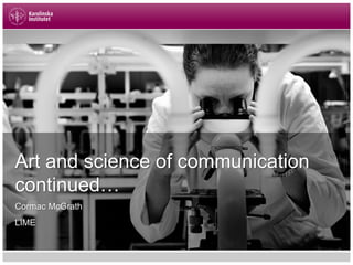 Art and science of communication
continued…
Cormac McGrath
LIME
 