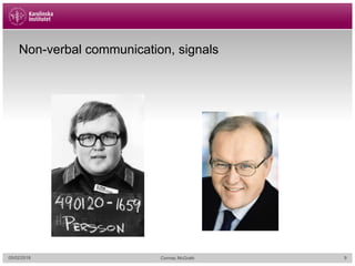 Non-verbal communication, signals
05/02/2018 Cormac McGrath 9
 