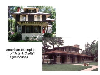 American examples 
of “Arts & Crafts” 
style houses. 
 