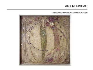 ART NOUVEAU 
______________________________________________________________________________________________ 
MARGARET MACDONALD MACKINTOSH 
 