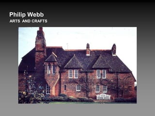 Philip Webb
ARTS AND CRAFTS
 