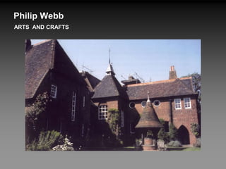 Philip Webb
ARTS AND CRAFTS
 