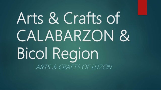 ARTS 1ST QUARTER Arts and crafts of calabarzon bicol region