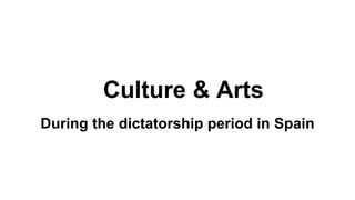 Culture & Arts
During the dictatorship period in Spain
 