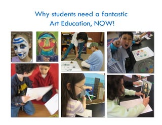 Why students need a fantastic
   Art Education, NOW!
 