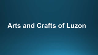 Arts and Crafts of Luzon
 