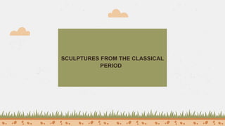 SCULPTURES FROM THE CLASSICAL
PERIOD
 