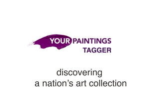 TAGGER

discovering
a nation’s art collection

 
