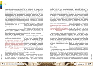 2 SumarioEDUCACIÓN Y PEDAGOGÍAÁ 18 19 Â
núm.5|2013
núm.5|2013
En cuanto al uso de las escalas,
este método difiere del método Kodaly,
ya que trabaja la escala diatónica en
primer lugar, y posteriormente las
pentatónicas y las modales. En cuanto
al aprendizaje del ritmo, se trabaja con
el palmeo natural de los compases,
sugiriendo la naturaleza pendular de
los de dos tiempos y rotatoria de los de
tres. También se utilizan movimientos
corporales naturales y característicos
que parten de la misma música, es
decir, marchas, carrera con saltos,
balanceos, galopes, giros, etc.
Método Martenot
Este método fue ideado por Maurice
Martenot (París 1898-París 1980)
que al igual que Willems, busca un
desarrollo integral del ser humano que
integre todas sus facultades de forma
armoniosa. Su método fue publicado
por primera vez en Paris, en 1952,
bajo el título Formación Musical.
La educación auditiva, es un
aspecto básico de esta metodo-
logía, consistente en un trabajo
melódico, armónico y tímbrico.
Pero, siempre el espíritu antes
que la letra y el corazón antes
que el intelecto.
Este autor, deja patente su
“preocupación” por la educación en
todos los sentidos, hasta conseguir
el mas pleno desarrollo de todas las
facultades. Todo ello, por medio de
un trabajo sensorial y/o intelectual.
Martenot, recomienda a los padres
cantar nanas a sus hijos. Gracias
a las canciones, los niños/as van
interiorizando el sentido del ritmo
musical a través del balanceo.
Hecho que proporciona seguridad
y protección, mediante la voz y el
abrazo. Estos factores son la génesis
del aprendizaje musical. En referencia
al trabajo de las canciones infantiles,
utiliza el canto libre de canciones
infantiles y de sencillas melodías.
Las canciones son cantadas en un
principio con la letra y luego con la
sílaba “la”. También es característico,
los ejercicios de transporte auditivo a
partir de una nueva nota. También la
improvisación melódica, la imitación
y la reproducción de intervalos y de
duraciones, el reconocimiento de
timbres -instrumentos y voz- y la
audición de intervalos armónicos.
Este método utiliza gráficos para la
representación del sonido. Siguiendo
a Veltri (1982), la primera nota que
aprenden los niños/as es la nota
“sol”, y ésta es el eje vertebrador-
canalizador de todo el trabajo
posterior. Al finalizar este proceso se
ubica la clave. Antes de proceder a la
lectura, los niños/as deben tener una
representación mental de lo que se va
a hacer. Es de vital importancia que
los automatismos -ordenamientos-
estén bien asimilados para reconocer
los signos musicales.
Para el trabajo del ritmo se utilizan
los ecos rítmicos -el maestro/a
propone y el niño/a imita-, utilizando
la silaba “la”, también ejercicios
de pregunta-respuesta, marcando
el pulso con un gesto preciso.Las
células rítmicas trabajadas en un
primer momento serán la corchea
con puntillo-semicorchea-negra; el
tresillo-negra; y dos corcheas-negra.
En definitiva, la figura negra como
unidad de tiempo y la relación del
valor de las diferentes figuras rítmicas
con el pulso. También se ejercita la
improvisación rítmica, los dictados
orales de ritmo y la lectura, tanto de
ritmos, como de notas musicales.
Hace hincapié en la actitud que
debe tomar el maestro/a en su
responsabilidad en la adquisi-
ción de la autoconfianza en los
niños/as.
Martenot sugiere para el desarrollo
de las actividades musicales, la
combinación de esfuerzos intensos y
cortosconuntiempoparalarelajación,
en donde son muy importantes los
ejercicios de respiración. El niño/a
no podrá mantener el esfuerzo que
implica el aprendizaje musical, si
no existen reposos relativos (Vieltri,
1982).
Método Ward
A Justine Bayard Ward (New Jersey
1878-Whasington 1975), le vino
la inspiración al escuchar en una
iglesia católica a un coro de niños/
as cantando gregoriano. Según Ward
(1964), el objetivo es dar una sólida
formación a todos los niños/as de
los grados elementales. La formación
musical estaría dirigida a la música
clásica, a la música moderna, y en
particular, al canto gregoriano. A este
autor, le interesa el aspecto auditivo,
el control de la voz y una buena
afinación. Hay clasificación de voces,
pero no selección. Utiliza el do móvil:
todas las escalas mayores igual a do
mayor, y todas las menores igual a la
menor. Este método vocal pretende
que los niños/as sean capaces de
cantar correctamente y expresarse a
través de la música, de manera que
trabaja el control de la voz, la afinación
y el ritmo. Emplea una notación
numérica entre paréntesis 1=do, 2=re,
3=mi, 4=fa, 5=sol, 6=la, 7=si. Así, en
un primer momento se emplea una
notación cifrada, como preparación
a la notación convencional: las
cifras del 1 al 7 corresponden a las 7
notas a partir del do. Estos números
llevarán un punto debajo o encima
si sobrepasan esta serie principal.
Más tarde se transcribirán las cifras
en el pentagrama. Para el estudio
de la altura se realizan ejercicios
progresivos de entonación con la
silaba “nu”. Para ello, podemos utilizar
básicamente tres recursos: gestos,
diagramas y/o dibujos en la pizarra.
Esta metodología da importancia a la
imitación de los modelos propuestos
por el maestro/a. También se realizan
dictados melódicos, tanto oralmente,
como de manera escrita, con vistas a
mejorar la entonación. Con respecto
al ritmo, Ward lo considera como el
alma de la composición musical, y
afirma que el ritmo no existe más que
al poner dos elementos: un impulso
 