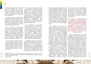 2 SumarioEDUCACIÓN Y PEDAGOGÍAÁ 28 29 Â
núm.5|2013
núm.5|2013
pueden hacer uso de ciertas libertades
que les permitirán dar a la obra
musical, su propia interpretación,
su ocurrente forma de sentir y dar
sentido y conducirse, incluso poder
llegar a improvisar sobre lo propuesto
por el compositor.
A través del tiempo, se ha intentado
relacionar de muy variadas formas,
la música con las diversas artes. Por
ejemplo: La música puede traducir
un poema; en ocasiones a los colores
se les relaciona directamente con las
frecuencias vibratorias físicas.
Vale mencionar el experimento
de Newton, quien dividió el espectro
solar en siete entidades cromáticas
(violeta, añil, azul, verde, amarillo,
naranja y rojo). Dividió el espectro de
vidrio en siete bandas cuya anchura
es proporcional a los siete intervalos
de la gama frigia. Concepción Gaviño,
en un interesante artículo sobre
relaciones plásticas y música, dice:
“Casi todos los músicos sienten
que las diversas clases de timbre
sugieren similares clases de colores
y que los diferentes grados de afi-
nación producen también la sensa-
ción de diversos colores. Eso es re-
cíproco paralelismo entre el sonido
y el color.” 5
En el aula de clase, se puede crear
y todos aquellos elementos sonoros
aleatorios que se puedan recopilar,
dan pie a la creación musical, al
desarrollo de la percepción y a logro
del goce de lo que se está inventando
y produciendo. La canción infantil,
siendo un género tan valioso en el
trabajo práctico en clase, proporciona
infinidad de posibilidades, para
correlacionar la música, con otras
artes. El teatro, la danza, la pintura,
las artes manuales, etc.
“La necesidad de educación
plástica y visual en relación con
la educación musical se hace
evidente en primer lugar a partir
de la necesidad de desarrollar en
los alumnos/alumnas capacidades
de expresión, análisis, crítica,
apreciación y categorización de
imágenes y sonidos, y en segundo
lugar, en relación con la inundación
de información combinada visual y
auditiva propia de nuestra época.” 6
Los modelos actuales, así como los
conceptos de tonalidad, ritmo, acento,
inicios y finales, silencios, texturas,
repeticiones con variaciones y
armonía, entre otros, son propiedades
comunesquebiensepuedenrelacionar
entre las artes, especialmente entre
la música y la plástica. Como una
actividad para desarrollar en el aula
de clase, sugiero la elaboración de un
taller o Unidades didácticas en las que
la relación música – plástica, sea una
realidad completa. Con la audición
de una obra musical tan clara como
por ejemplo El amanecer de Edward
Grieg, un simple cánon o una pieza
de los Rolling Stones, se enseña a
reconocer la forma, la época, el estilo,
el rítmo y la textura, la armonía que
de ellas surja; se puede lograr estar
al tanto del uso u objetivo de la pieza,
ya sea de tipo técnico o psicológico o
social.
En la plástica, una obra de la
misma época de Grieg, como las
obras de Moret, Manet, en el s. XX, un
cuadro de Art Pop o un Graffiti, puede
reflejar muchas de las propiedades
comunes que se puedan distinguir
en lo musical. Ahora, si se trabaja
la plástica con diferentes materiales
que los alumnos puedan manipular
fácilmente, como crayolas, lápices
de colores, vinilos o acuarelas; se
les hace escuchar el tema musical
escogido a propósito y se les invita a
pintar escuchando muy concentrados,
siguiendo lo que la música les sugiere,
hallando mentalmente las imágenes
y encontrando las sensaciones
cromáticas suscitadas por la altura,
el timbre, por la tonalidad, las
modulaciones, la armonía, siguiendo
las líneas musicales de la obra y
asociando el sonido con el color,
-asociaciones de naturaleza subjetiva-
y con las líneas o trazos; esta práctica
servirá para obtener diferentes
sensaciones y creaciones, todas y
cada una con distinto movimiento,
con variada textura y en ello se podrá
observar lo que la música es capaz
de proponer y producir en el ánimo
del alumno o de cualquier persona
que lo haga. Qué otras derivaciones
conceptuales se pueden derivar de
esta práctica?
La relación de dependencia
entre música, imagen mental y
movimiento, las posibilidades
expresivas de los distintos tipos
de música utilizada, el análisis
en grupo de las creaciones
surgidas del experimento, se
fomenta la autocrítica. Y como
ésta actividad, infinidad de
prácticas pedagógicas amenas,
son viables de realizar en el
aula de clase.
Ahora, analizando los elementos
integradores en la educación y en el
aprendizaje musical, creo que el dar
conocer de forma amena, al niño y al
joven, cómo ha evolucionado la músi-
ca a través de la historia, conocer el
origen de una infinidad de instrumen-
tos musicales existentes, es preciso
proponerles una serie de actividades
y materiales propios para ello (videos,
grabaciones, conciertos en vivo etc.),
enseñarles a apreciar la música desde
un punto de vista tradicional, base de
la creación musical de muchos com-
positores, es abrir para ellos una po-
sibilidad enorme de apreciar el valor
formativo que ella encierra y a que
sea considerada como un arte único
que une a los pueblos, pese a sus di-
5
Gaviño, R. Concepción. (2000) “Relación entre las artes plásticas y la música en la educa-
ción infantil”. Educación artística y arte infantil. Madrid: Editorial Fundamentos. Editorial
Ciencia. Capítulo 27. pp. 340.
6
Ibidem. pp. 335.
 