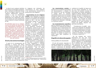 2 SumarioEDUCACIÓN Y PEDAGOGÍAÁ 40 41 Â
núm.5|2013
núm.5|2013
La idea de que cualquier individuo
seacualfueresudisciplinaoprofesión,
haya cultivado las diferentes formas
de arte en alguna etapa de su vida
-infancia, adolescencia, madurez-,
conlleva a que en determinado
momento, el arte haya sido parte
significativa de la experiencia diaria,
de tal manera que tanto productores
como receptores se hayan beneficiado
de ello.
El individuo que en su existen-
cia tuvo la suerte de desarrollar
sus capacidades creadoras, de
tener contacto con el arte y de
desplegar una serie de sensa-
ciones artísticas, aprendió el
engranaje de la comunicación y
el lenguaje, aspectos que forta-
lecerán su visión frente al arte y
podrá apreciar con solvencia,
la misión, el valor y las bonda-
des del mismo.
El arte y las nuevas tecnologías
A partir de la incorporación del
ordenador a nuestra vida diaria,
como elemento tecnológico tan útil
como un electrodoméstico, sus usos
se han aumentado, tan rápidamente
como sus usuarios. Los niños de hoy
en día, juegan con él, lo utilizan como
un elemento de comunicación y para
escribir o dibujar. El ordenador, se usa
como un recurso didáctico más. María
López Bosch, cita a Kerry Freedman,
investigadora en este campo, de la
Universidad de Minnesota, quien
analiza los procesos de producción
de imágenes por ordenador, las
características de estas imágenes
y las características sociales en la
producción de las imágenes.
Características de las imágenes
creadas: estas dependen en primera
instancia, de la calidad del programa
utilizado. El programa que incorpora
mapas de bits – los que poseen
una mínima unidad en la pantalla
equivalente a los tradicionales
pinceles-, los programas permiten
incorporar animación y sonido
y los elementos luminosos. La
investigadora, analiza lo que el niño
más valora de esta actividad frente a
otros recursos didácticos y es el hecho
de que el ordenador y su programa
de dibujo, le da la posibilidad de
cambiar a su antojo, el resultado de
la imagen, lo que agiliza en cierta
forma el proceso de creación. Logran
rápidamente la reconstrucción de
las imágenes, enmiendan errores y
pueden incorporar lo enmendado a
la obra final, o transferir imágenes
de otros compañeros y hacerlas
evolucionar. Estas imágenes creadas
por ordenador, poseen unas claras
características que en primer
lugar dependen directamente de la
naturalezadelasimágenesdelsofware,
la estructura gráfica mediante la que
se llega al programa y las animaciones
que se le incorporan como el sonido
o audio, influyen en la calidad de las
imágenes que los niños producen.
Las características sociales se
derivan de la necesidad de aprendizaje
del funcionamiento y dominio de
las técnicas de uso del ordenador;
el trabajo diario de consulta,
enseñándose unos a otros en el manejo
del aparato, dando inicio a la creación
cuantas veces sea necesario si no
quedan satisfechos y la contienda por
el dominio del ordenador y liderazgo
en el proceso creativo.
Las recomendaciones específicas
para la utilización de estos medio, se
centrarán en la utilización del sofware
multimedia para el mejoramiento del
movimiento dentro de la creación. La
introducción de elementos creativos,
que alejen los dibujos estereotipados.
Promover el trabajo en grupo y de
forma mixta para enriquecer la
experiencia.
El grafiti y la educación popular
Forma pública de comunicación
El arte del aerosol, expresión de
colorida desobediencia o rebeldía, es
una forma pública de comunicación
juvenil y constructor de identidad
colectiva. variascorrientesydenuncias
confluyen en el graffiti: los tagers que
son las firmas estilizadas en una
sola línea, los bombers, pintada de
letras gordas, en tiendas, aparadores,
vagones de Metro, Bancos, Edificios
públicos, haciendo ensalzamiento a la
ideología de fobia a la globalización,
los drops, que llegan a ser pinturas
complejas, con murales de fondo
y temas de fuerte crítica social. En
palabras de un chico mexicano, la
cultura del graffiti, adquiere una
particular descripción:
“Consideramos al graffiti como
parte de la búsqueda de identidad
denosotroslosjóvenes,esunaforma
de alegar inconformidad y un medio
de educación para la comunidad
porque la concientiza, al ser buzón
de quejas y sugerencia.”12
En los tiempos que corren,
observamos que hay una cierta
tendencia de la juventud a estar
mucho tiempo en la calle y es ahí donde
quieren expresar su inconformidad
con el sistema, hacer que la gente
tome conciencia de las situaciones
o problemáticas del mundo; los
graffiti condensan rasgos clave del
pensamiento y de la cultura juvenil.
12
http://www.cnca.gob.mx/cnca/nuevo/2001/
diarias/ago/140801/graffiti.html. Villavicenciao,
Erandi.
 