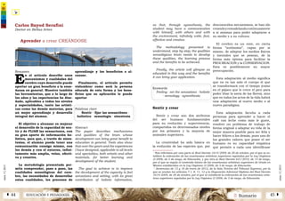 2 SumarioEDUCACIÓN Y PEDAGOGÍAÁ 44 45 Â
núm.5|2013
núm.5|2013
so that, through synesthesia, the
student may have a communication
with himself, with others and with
the environment, infinitely wide, fast,
effective and creative.
The methodology presented to
understand, step by step, the qualities
sensológicas brain needs to develop
these qualities, the learning process
and the benefits to be achieved.
Finally, the article will glimpse as
educated in this way and the benefits
it can bring your application.
Keywords
Feeling · set the sensations · holistic
· sensology · synesthesia
Sentir y crear
Sentir y crear son dos atributos
del ser humano fundamentales
para su evolución y supervivencia,
compartidos en determinados niveles
por los primates y la mayoría de
animales superiores.
La creatividad ha sido básica en
la evolución de las especies que, por
desconocidos mecanismos, se han ido
creandoyremodelandocontinuamente
a sí mismas para poder adaptarse a
su medio y a su cultura.
El cerebro es un ente, en cierta
forma “autónomo”, capaz por si
mismo, de adaptar los medios físicos
y mentales que se posean, de la
forma más óptima para facilitar la
PROCREACION y la CONSERVACION.
Esta es posiblemente su mayor
preocupación.
Esta adaptación al medio significa
que no es tan solo el cuerpo el que
se transformará con el tiempo (como
en el pájaro que le crece el pico para
poder libar la savia de las flores), sino
que en todos los actos de la vida habrá
una adaptación al nuevo medio o al
nuevo paradigma.
Esta adaptación faculta a cada
personas para aprender a hacer el
café con leche como más le guste,
resolver un problema de trabajo de
forma original o adaptar su vida de la
mejor manera posible para ser feliz y
hacer felices a los demás, pues uno de
los grandes valores que posee el ser
humano es su capacidad empática
que permite a cada uno identificase
1
Nos referimos por una parte al Real Decreto 1614/2009, de 26 de octubre, por el que se es-
tablece la ordenación de las enseñanzas artísticas superiores reguladas por la Ley Orgánica
2/2006, de 3 de mayo, de Educación, y por otra al Real Decreto 631/2010, de 14 de mayo,
por el que se regula el contenido básico de las enseñanzas artísticas superiores de Grado en
Música establecidas en la Ley Orgánica 2/2006, de 3 de mayo, de Educación.
2
Sentencias de 13 y 16 de enero de 2012, de la Sala Tercera del Tribunal Supremo, por la
que se anulan los artículos 7.1, 8, 11, 12 y la Disposición Adicional Séptima del Real Decreto
1614/2009, de 26 de octubre, por el que se estableció la ordenación de las enseñanzas artís-
ticas superiores reguladas por la Ley Orgánica 2/2006, de 3 de mayo, de Educación.
Aprender a crear CREÁNDOSE
Resumen
E
n el artículo describo unos
mecanismos y cualidades del
cerebro cuyo desarrollo puede
aportar un gran beneficio a la ense-
ñanza en general. Muestro también
las herramientas, que a lo largo de
los años y las experiencias he dise-
ñado, aplicables a todos los niveles
y especialidades, tanto las artísti-
cas como las demás materias, para
un mejor aprendizaje y desarrollo
integral del alumno.
El objetivo a alcanzar es mejorar
el desarrollo de la capacidad de sen-
tir y de FIJAR las sensaciones, con
su gran aporte de información ho-
lística, para que, a través de sines-
tesias, el alumno pueda tener una
comunicación consigo mismo, con
los demás y con el entorno, infini-
tamente más amplia, veloz, efecti-
va y creativa.
La metodología presentada per-
mite comprender, paso a paso, las
cualidades sensológicas del cere-
bro, las necesidades de desarrollar
estas cualidades, los procesos de
aprendizaje y los beneficios a al-
canzar.
Finalmente, el artículo permite
vislumbrar como será la persona
educada de esta forma y los bene-
ficios que su aplicación le puede
aportar
Palabras clave
Sentir · fijar las sensaciónes ·
holístico · sensología · sinestesia
Abstract
The paper describes mechanisms
and qualities of the brain whose
development can bring great benefit to
education in general. Tools also show
that over the years and the experiences
I have designed, applicable to all levels
and specialties, both artistic and other
materials, for better learning and
development of the student.
The goal to achieve is to improve
the development of the capacity to feel
sensations and setting, with its great
contribution of holistic information,
Carlos Bayod Serafini
Doctor en Bellas Artes
 