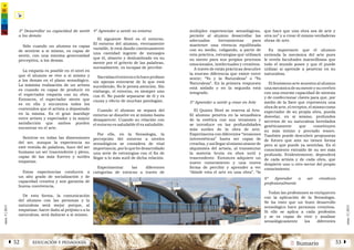 2 SumarioEDUCACIÓN Y PEDAGOGÍAÁ 52 53 Â
núm.5|2013
núm.5|2013
múltiples experiencias sensológicas,
permite al alumno desarrollar las
adecuadas herramientas para
mantener una vivencia equilibrada
con su medio, coligando, a partir de
esta práctica, estrategias que utilizará
su mente para sus propios procesos
emocionales, intelectuales y creativos.
A través de estás prácticas descubre
la enorme diferencia que existe entre
sentir; “Yo y la Naturaleza” o “Yo
Naturaleza”. En la primera respuesta
está aislado y en la segunda está
integrado.
5º Aprender a sentir y crear en Arte
El Quinto Nivel se reserva al Arte.
El alumno penetra en la sensofísica
de la estética con sus tensiones y
se introduce en las profundidades
más sutiles de la obra de arte.
Experimenta con diferentes “tensiones
interestéticas” hasta ser capaz de
crearlas, y así llegar al mismo atanor de
alquimista del artista, al transmutar
la materia bruta en obra sutil y
trascendente. Entonces adquiere un
nuevo conocimiento y una nueva
forma de percibir y aprender a ver
“dónde esta el arte en una obra”, “lo
que hace que una obra sea de arte y
otra no” y a crear él mismo verdaderas
obras de arte.
Es importante que el alumno
entienda la mecánica del arte pues
le revela facultades maravillosas que
todo el mundo posee y que él puede
utilizar si aprende a penetrar en su
naturaleza.
El fenómeno arte muestra al alumno
una mecánica de su mente y su cerebro
con una enorme capacidad de síntesis
y de confeccionar claves para que, por
medio de la llave que representa una
obra de arte, el receptor, el mismo como
espectador de su propia obra, pueda
desvelar, en sí mismo, profundos
secretos de su naturaleza heredados
genéticamente que constituyen
su más íntimo y preciado tesoro.
También puede descubrir propuestas
de futuro que aún no tienen forma
pero si que puede ya sentirlas. Es el
conocimiento extraído de su ser más
profundo. Evidentemente, dependerá
de cada artista y de cada obra, que
despierte uno u otro sector del propio
conocimiento.
6º Aprender a ser creativos
profesionalmente
Todas las profesiones se enriquecen
con la aplicación de la Sensología.
Se ha visto que un buen desarrollo
sensológico hace personas creativas.
Si ello se aplica a cada profesión
y se es capaz de vivir y analizar
sensológicamente los diferentes
3º Desarrollar su capacidad de sentir
a los demás
Sólo cuando un alumno es capaz
de sentirse a sí mismo, es capaz de
sentir, con una mínima generosidad
perceptiva, a los demás.
La empatía es posible en el nivel en
que el alumno se vive a sí mismo y
a los demás en el plano sensológico.
La máxima realización de un artista
es cuando es capaz de producir en
el espectador empatía con su obra.
Entonces, el espectador siente que
es en ella y encuentra todos los
contenidos que el artista a depositado
en la misma. Es el gran maridaje
entre artista y espectador y la mayor
satisfacción que ambos pueden
encontrar en el arte.
Sentirse en todas las dimensiones
del ser, aunque la experiencia no
esté vestida de palabras, hace del ser
humano un ser trascendente y pleno,
capaz de las más fuertes y sutiles
empatías.
Estas experiencias conducen a
un alto grado de socialización y de
capacidad creativa y son garantía de
buena convivencia.
De esta forma, la comunicación
del alumno con las personas y la
naturaleza será mejor porque, al
empatizar, hacer daño al prójimo o a la
naturaleza, será dañarse a sí mismo.
4º Aprender a sentir su entorno
El siguiente Nivel es el entorno.
El entorno del alumno, eternamente
variable, le está dando continuamente
una cantidad ingente de mensajes
que él, absorto y deslumbrado en su
mente por el griterío de las palabras,
normalmente, es incapaz de percibir.
Sacralizaelentornoolohaceprofano
sin apenas enterarse de lo que está
sucediendo. No le presta atención. Sin
embargo, el entorno, es siempre uno
con él. No puede separarse de él y es
causa y efecto de muchas patologías.
Cuando el alumno se separa del
entorno se disuelve en sí mismo hasta
desaparecer. Cuando su relación con
el entorno es saludable él es saludable.
Por ello, en la Sensología, la
percepción del entorno a niveles
sensológicos se considera de vital
importancia,porloquehedesarrollado
una serie de estrategias con el fin de
llegar a lo más sutil de dicha relación.
Experimentar las diferentes
categorías de entorno a través de
 