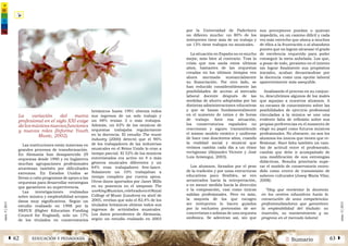 2 SumarioEDUCACIÓN Y PEDAGOGÍAÁ 62 63 Â
núm.5|2013
núm.5|2013
La variación del marco
profesional en el siglo XXI exige
delosmúsicosnuevasfunciones
y nuevos roles (Informe Youth
Music, 2002).
Las instituciones están inmersas en
grandes procesos de transformación.
En Alemania han desaparecido 29
orquestas desde 1990 y en Inglaterra
muchas agrupaciones profesionales
atraviesan también por dificultades
extremas. En Estados Unidos se
llevan a cabo programas de apoyo a las
orquestas para desarrollar estrategias
que garanticen su supervivencia.
Las investigaciones realizadas
sobre música y empleabilidad arrojan
datos muy significativos. Según un
estudio realizado en 1998 por la
HEFCE (Higher Education Funding
Council for England), solo un 17%
de los titulados en conservatorios
británicos hasta 1991 obtenía todos
sus ingresos de un solo trabajo y
un 48% tenían 3 o más trabajos.
Además, un 63% de los músicos de
orquestas trabajaba regularmente
en la docencia. El estudio The music
industry (2000) detectó que el 90%
de los trabajadores de las industrias
musicales en el Reino Unido lo eran a
tiempo parcial. El 52% de los músicos
entrevistados era activo en 4 o más
géneros musicales diferentes y un
64% eran trabajadores free-lance.
Solamente un 10% trabajaban a
tiempo completo por cuenta ajena.
Otros datos aportados por Janet Mills
en su ponencia en el simposio The
workingMusician,celebradoenelRoyal
College of Music (Londres) en abril de
2005, revelan que solo el 82,4% de los
titulados británicos obtiene todos sus
ingresos de actividades musicales.
Los datos procedentes de Alemania,
según un estudio realizado en 2003
por la Universidad de Paderborn
no difieren mucho: un 80% de los
intérpretes tiene más de un trabajo y
un 13% tiene trabajos no musicales.
La situación en España no es mucho
mejor, más bien al contrario. Tras la
crisis que nos asola estos últimos
años, bastantes de las orquestas
creadas en los últimos tiempos ven
ahora mermada sustancialmente
su financiación. Por otro lado, se
han reducido considerablemente las
posibilidades de acceso al mercado
laboral docente después de las
medidas de ahorro adoptadas por las
distintas administraciones educativas
y que se basan fundamentalmente
en el aumento de ratios y de horas
de trabajo. Ante esa situación,
los conservatorios españoles no
reaccionan y siguen transmitiendo
el mismo modelo estático y uniforme
de hace casi doscientos años, cuando
la realidad social y musical que
vivimos cambia cada día a un ritmo
vertiginoso (Alejandro Vicente y José
Luis Aróstegui, 2003).
Los alumnos, forzados por el peso
de la tradición y por unas estructuras
educativas poco flexibles, se ven
arrastrados hacia la interpretación,
o en menor medida hacia la dirección
o la composición, casi como únicas
salidas profesionales. Pero es más,
la mayoría de los que escogen
ser intérpretes lo hacen guiados
por la exclusiva pretensión de ser
concertistas o solistas de una orquesta
sinfónica. Se adentran así, sin que
sus preceptores puedan o quieran
impedirlo, en un camino difícil y cada
vez más estrecho que aboca a muchos
de ellos a la frustración o al abandono
puesto que no logran alcanzar el grado
de excelencia requerido para poder
conseguir la meta anhelada. Los que,
a pesar de todo, persisten en el intento
sin lograr finalmente sus propósitos
iniciales, acaban decantándose por
la docencia como una opción laboral
aparentemente más asequible.
Analizando el proceso en su conjun-
to, descubrimos algunos de los males
que aquejan a nuestros alumnos. A
su escasez de conocimiento sobre las
posibilidades de ejercicio profesional
vinculadas a la música se une una
evidente falta de reflexión sobre sus
propias preferencias en el momento de
elegir su papel como futuros músicos
profesionales. No obstante, no son los
alumnos los únicos que tienen que re-
flexionar. Hace falta también un cam-
bio de actitud entre el profesorado,
cambio que debe ir acompañado de
una modificación de sus estrategias
didácticas. Resulta prioritario supe-
rar el modelo de conservatorio enten-
dido como centro de transmisión de
saberes culturales (Josep María Vilar,
2008):
“Hay que reorientar la docencia
en los centros educativos hacia la
consecución de unas competencias
profesionalizadoras que garanticen
la empleabilidad del titulado: su
inserción, su mantenimiento y su
progreso en el mercado laboral.
 