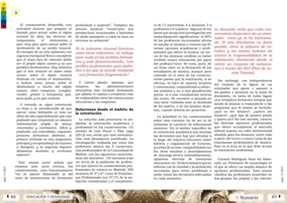 2 SumarioEDUCACIÓN Y PEDAGOGÍAÁ 64 65 Â
núm.5|2013
núm.5|2013
El conservatorio desarrolla una
actividad docente que prepara al
titulado para actuar sobre el objeto
musical (la obra, las técnicas de
composición, el instrumento…)
pero muy poco para actuar sobre el
destinatario de su acción musical.
El concepto de un arte autónomo con
vigencia intemporal llevó a considerar
que el único foco de atención debía
ser el propio objeto sonoro y no sus
posibles destinatarios. Hoy sabemos
que el reto consiste en saber cómo
actuar sobre el objeto musical
teniendo en cuenta el destinatario,
o incluso como actuar sobre el
destinatario a través del objeto
sonoro; cómo componer, arreglar,
vender, grabar o interpretar qué,
para quién y en qué contexto.
A menudo se sigue enseñando
en base a la consideración de que
ejercer como intérprete es más un
oficio de alta especialización que una
profesión que comprende un abanico
relativamente amplio de tareas
conectadas y cambiantes. Oficio y
profesión, así entendidos, requieren
procesos formativos distintos; el
primero centrado en una asignatura
principal y un aprendizaje de maestro
a discípulo, y la segunda requiere
dinámicas docentes y currículos
abiertos”.
Este mismo autor señala que
estamos ante unos centros, los
conservatorios, cuyo funcionamiento
“no se parece demasiado al del
resto de instituciones de formación
profesional y superior”. Tampoco los
jóvenes músicos “construyen sus
perspectivas vocacionales y laborales
de modo semejante a como se hace en
terrenos no artísticos”.
Ni la industria musical funciona
como otras industrias: no influye
para nada en los ámbitos formati-
vos y está desestructurada, “con
perfiles profesionales poco defini-
dos a los que se accede mediante
una formación fragmentaria”.
Y cabría añadir, además, que
tampoco las administraciones
educativas han luchado demasiado
por allanar el camino y establecer vías
de colaboración entre las instituciones
educativas y las empresas.
Soluciones desde el ámbito de
la orientación
La solución más perentoria es im-
plantar la orientación académica y
profesional en los conservatorios. Un
estudio de Luis Ponce y Pilar Lago
(2012) nos revela que esta reivindica-
ción está plenamente justificada. La
investigación realizada por estos dos
profesores abarca los 9 conservato-
rios profesionales de la Comunidad de
Madrid, con las siguientes caracterís-
ticas del muestreo: 130 docentes (casi
un tercio de la población de profeso-
res que ejercen en conservatorios pro-
fesionales de música en Madrid), 300
alumnos de 5º y 6º curso de Enseñan-
zas Profesionales (un 57,7% de la po-
blación considerada) y el complemen-
to de 17 entrevistas: 6 a alumnos, 5 a
profesores y 6 a padres. Algunos de los
datos que arroja esta investigación son
tremendamente significativos: el 60%
de los profesores encuestados afirma
no ayudar al alumno a conocer las di-
versas opciones académicas y profe-
sionales que ofrece la música; un ter-
cio de los alumnos confiesa no haber
recibido nunca orientación por parte
del profesor/tutor. Se trata, pues, de
un tema clave en la formación de los
estudiantes de música, aunque poco
valorado en el seno de los conserva-
torios puesto que la orientación, si se
efectúa, se hace de manera intuitiva
y voluntarista, respondiendo a esfuer-
zos aislados y no a una planificación
previa, ni a una coordinación interna
del centro. Se convierte a menudo en
una labor realizada ante la demanda
de los padres, o de los propios alum-
nos, cuando debería ser proactiva.
La prioridad en los conservatorios
sobre esta cuestión ha de ser la de
subsanar la carencia de información
existente. En el ámbito específico de
la orientación académica son muchas
las decisiones que hay que afrontar a
lo largo del trayecto educativo sobre
hábitos y organización de horarios,
pruebas de acceso, compatibilidad con
los otros estudios y procedimientos
de descarga lectiva (convalidaciones),
optativas, elección de itinerarios
educativos,etc.Esdeterminantequese
informe con la claridad y la antelación
necesarias para evitar problemas y
poder tomar las decisiones adecuadas
en cada momento.
Lo deseable sería que cada con-
servatorio dispusiera de un orien-
tador, como ya se ha menciona-
do. Si esto finalmente no fuera
posible, entre la jefatura de es-
tudios y los tutores habrían de
asumir la responsabilidad de la
orientación, diseñando desde el
centro un conjunto de actuacio-
nes a través del PAT (Plan de Ac-
ción Tutorial).
Sin embargo, con independencia
del reclamo de la figura de un
orientador que apoye y asesore a
los padres y alumnos en la toma de
decisiones, es tarea de todos lograr
una verdadera formación integral que
ayude al alumno a responderse a las
preguntas que él mismo se formula:
¿qué es ser músico?, ¿quiero ser
músico?, ¿qué tipo de músico puedo
y quiero ser? En este sentido, conocer
las diversas opciones profesionales
que ofrece actualmente el mercado
laboral supone un valor motivacional
añadido para los alumnos, sobre todo
a partir del tercer o cuarto curso de las
enseñanzas profesionales de música.
Este es el área en la que debe actuar
la orientación profesional.
Carmen Rodríguez Suso ha elabo-
rado un Prontuario de musicología en
el que se ofrece un amplio abanico de
opciones profesionales. Esta autora
clasifica las profesiones musicales en
dos grupos: las propias y las interme-
 