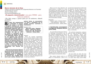 HISTORIA
2 SumarioHISTORIAÁ 70 71 Â
núm.5|2013
núm.5|2013
These are the main objectives the
article focuses: to reflect, in a close
and rigorous way about the genre, its
contextualization and parallelism with
the situation nowadays. It can also be
useful to many teachers who want to
begin an approach to the opera or to
continue with an attractive, motivating
and transcendent example.
Keywords
Children's opera · Benjamin Britten
· child exploitation · child work ·
Industrial Revolution · William Blake
1. Introducción: acercamiento
a la figura de Benjamin Britten
(1913-1976)
En Lord Edward Benjamin Britten
of Aldeburgh encontramos una de
las cumbres compositivas de toda la
historia de la música británica. Así,
fue muy reconocido en su época, ya
que obtuvo grandes éxitos tanto en
su país como fuera de él. Nació en
Suffolk, una región situada al este de
Inglaterra en la que su padre trabajaba
como dentista. Curiosamente, vino al
mundo un 22 de noviembre de 1913,
día de santa Cecilia, patrona de la
música, por lo que, en este 2013,
conmemoramos el centenario de su
nacimiento. Desde muy temprana
edad mostró un gran talento musical,
por lo que fue considerado un niño
prodigio. Incluso, parece que a los seis
años compuso sus primeras obras.
Muy pronto destacó tanto en el
piano, su instrumento, como en el
mundo de la composición y la dirección
de orquesta. De esta manera y tras
estudiar con distintos profesores y
en diferentes instituciones, en 1930
entró a formar parte del Royal College
of Music de Londres, centro en el
que se formó con Arthur Benjamin y
John Ireland (anteriormente lo había
hecho con Frank Bridge). Lo cierto
es que sus docentes lo consideraron
un estudiante modelo. De esta forma,
concluyó sus estudios en 1934.
Cuando solo contaba con veintiún
años, ya había escrito un amplio
catálogo de composiciones. Al parecer,
él mismo apuntó posteriormente que,
en su opinión, aprender es como
remar contra corriente: en cuanto se
deja, se retrocede.
En su faceta compositiva, compuso
obras de todos los géneros. Algunos
de sus referentes fueron Igor
Stravinsky, Bela Bartók y Alban Berg,
aunque nunca llegó a abandonar
la tonalidad. Por ello, fue criticado
en algunas ocasiones por ciertos
sectores musicales británicos que
juzgaron muy severamente la relativa
accesibilidad de su lenguaje musical.
Además, siempre pensó que la música
debía llegar al público con claridad.
Es más: se sintió como un artista que
debía servir a la comunidad. Para él,
era muy importante saber cómo iban
a reaccionar los oyentes frente a una
creación suya.
En otro orden de cosas, fue muy
relevante la amistad que surgió entre
él, el poeta W. H. Auden (1907-1973)
y el tenor Peter Pears (1910-1986),
El pequeño deshollinador: una gran ÓPERA para
todos los públicos
Resumen
S
in duda, hay composiciones
que trascienden lo musical,
ya que suman a su belleza
y categoría temáticas que nunca
debieran caer en el olvido y grandes
posibilidades didácticas. Este es el
caso de El pequeño deshollinador,
una ópera de Benjamin Britten,
compositor del que en 2013
se celebra el centenario de su
nacimiento, que aborda el trabajo
y la explotación infantil. Se trata
de una partitura muy adecuada
para el público infantil tanto por
argumento, por cercanía como por
duración. No obstante, Britten creía
firmemente que se debía cuidar en
mayor medida la música dirigida
a niños y jóvenes, máxime en
este caso, ya que parte del elenco
protagonista está formado por
niños.
Estos son los principales objetivos
que nos marcamos con este artículo:
reflexionar, de una manera cercana
y rigurosa, acerca del género, su
contextualización y paralelismo
en nuestros días. También puede
servir para muchos docentes que
quieran iniciar un acercamiento
a la ópera o proseguirlo con un
ejemplo atractivo, motivador y
trascendente.
Palabras clave
Ópera para niños · Benjamin
Britten · explotación infantil ·
música del s. XX · Revolución
Industrial · William Blake
Abstract
There are musical compositions
that transcend because add to their
quality and thematic categories that
should never be forgotten and great
learning opportunities. This is the
case of The Little Sweep, a Benjamin
Britten’s opera. This composer marks
in 2013 the centenary of his birth.
The Little Sweep is about child labour
and exploitation. Undoubtedly, this
is a very appropriate composition
for young audiences because of the
argument, closeness and duration.
However, Britten firmly believed that
is very important to tend music for
children and young people, especially
in this case, since the protagonist cast
is made up of children.
Marco Antonio de la Ossa
Profesor Asociado de Didáctica de la Expresión Musical en la Facultad
de Educación de Cuenca
Doctor en Bellas Artes
marcoantoniodela@gmail.com
|The little sweep: a grand opera for all audiences, didactic
posibilities
 