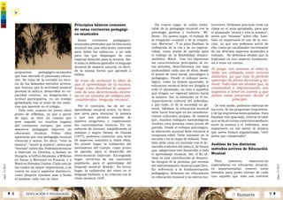 2 SumarioEDUCACIÓN Y PEDAGOGÍAÁ 8 9 Â
núm.5|2013
núm.5|2013
propuestas pedagógico-musicales
que han alterado el panorama educa-
tivo. Se trata de la entrada en esce-
na de los llamados métodos activos,
que buscan que la actividad musical
permita al niño/a, desarrollar su ca-
pacidad creativa, su imaginación y
actitud participativa, en un trabajo
globalizado con el resto de las mate-
rias que aprende en el colegio.
Todo esto, supuso un punto claro
punto de inflexión, ya que a partir
de aquí, se abre un camino que
será seguido en muchos lugares
del continente europeo, por otros
maestros pedagogos expertos en
educación musical. Todos ellos
apostarán por una pedagogía musical
vivencial y activa. Es decir, “vivir la
música”, “sentir la música”, antes que
“teorizar” sobre ella. Podemos destacar
a Dalcroze en Ginebra, a Kodaly en
Hungría, a Orff en Alemania, a Willems
en Suiza, a Martenot en Francia, y a
Ward en Estados Unidos. Cada uno de
los cuales da mayor importancia, y se
centra en uno/s aspectos distinto/s,
como después veremos más a fondo
al analizar cada uno de ellos.
Principios básicos comunes
de estas corrientes pedagógi-
co-musicales
Estas corrientes pedagógico-
musicales pretenden que la educación
musical sea una educación universal
para todos los niños/as, y no solo
para los que dispongan de una
especial dotación para la música. Así,
el niño/a debería aprender el lenguaje
musical de manera natural, es decir,
de la misma forma que aprende a
hablar.
Se trata de rechazar la idea de
que el aprendizaje de la música,
tenga como finalidad la adquisi-
ción de una determinada destre-
za en un sistema de códigos pre-
establecidos -lenguaje musical-.
Por el contrario, ha de ser un
aprendizaje musical activo, es decir,
que sirva para vivenciar la música
y que nos permita asimilar de
manera progresiva y coadyuvante
los conocimientos teóricos. En un
esfuerzo de síntesis, simplificando al
máximo y según Hemsy de Gainza
(1977), podemos comentar una serie
de aspectos comunes a todos ellos.
En primer lugar, la utilización del
movimiento del cuerpo, como punto
de partida, para el desarrollo del
ritmo musical -Dalcroze-. En segundo
lugar, servirnos de las canciones
populares, para el aprendizaje del
lenguaje musical -Kodaly-. En tercer
lugar, la utilización del ritmo en el
lenguaje hablado, y su relación con el
ritmo musical -Orff-.
En cuarto lugar, la unión inexo-
rable de la pedagogía musical con la
psicología general y evolutiva -Wi-
llems-. En quinto lugar, el trabajo de
la relajación corporal y de la respira-
ron -Martenot-. Y ya para finalizar, la
utilización de la voz y de su expresi-
vidad, como punto de partida para
el trabajo de la flexibilidad rítmico-
melódica -Ward-. Una vez expuestas
las características principales de es-
tos métodos, describiremos con más
profundidad cada uno de ellos, desde
el punto de vista social, psicológico y
pedagógico. Desde el enfoque socio-
lógico, como ya hemos apuntado, la
educación musical debe ser dirigida a
todo el alumnado, no solo a aquellos
que tengan un especial talento hacia
la música. Así, la intención es el en-
riquecimiento cultural del individuo,
y por ende, el de la sociedad en ge-
neral. Además, la educación musical
debe hacer hincapié en las manifesta-
ciones culturales propias, de manera
que, muchos enfoques metodológicos
tendrán esta premisa como punto de
partida. Desde el enfoque psicológico,
la educación musical debe iniciarse a
temprana edad. Debe iniciarse en la
escuela y en la etapa de infantil. Tam-
bién debe estar en sintonía con el de-
sarrollo evolutivo del niño/a, de forma
que, adaptemos este desarrollo a todo
el aprendizaje musical. Así, el fin úl-
timo es una contribución al desarro-
llo integral de la persona, por encima
del adiestramiento musical especifico.
En referencia a la fundamentación
pedagógica, debemos ser educadores
en educación musical y no meros ins-
tructores. Debemos procurar crear un
clima en el aula apropiado, para que
el alumnado “sienta y viva la música”,
antes que “teorizar” sobre ella. Tam-
bién es importante el uso de la can-
ción, ya que nos podemos servir de
ella, como eje canalizador-vertebrador
de los diversos aspectos musicales a
trabajar. No debemos olvidar que la
ludicidad es otro aspecto fundamen-
tal a tener en cuenta.
El juego, tan cercano al niño/a,
debe ser utilizado como recurso
didáctico, ya que éste le permite
aprender de forma divertida y na-
tural. Todo esto sin olvidar que, la
creatividad e improvisación son
aspectos a tener en cuenta y que
deben estar presentes desde el
principio.
De este modo, podemos valernos de
los ecos, de las preguntas-respuestas,
y de las improvisaciones guiadas. Para
finalizar este apartado, reiterar el valor
que se da al cuerpo como intermediario
entre la música y el individuo, muy
importante en ese sentir la música
que antes hemos argumentado “vivir
antes que comprender”.
Análisis de los distintos
métodos activos de Educación
Musical
Para nosotros, maestros/as
especialistas en educación musical,
es importantísimo conocer estos
métodos para poder extraer de cada
uno aquello que más nos interese
 