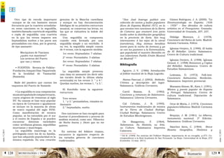 2 SumarioMUSICOLOGÍA | TICSÁ 128 129 Â
núm.5|2013
núm.5|2013
Otro tipo de estrofa importante
-aunque se da con bastante menos
frecuencia que la cuarteta octosílaba-
en estas canciones es la seguidilla,
también llamada cuarteta de seguidilla
o copla de seguidilla: una cuarteta
en la que los versos impares son
heptasílabos sueltos y los pares son
pentasílabos con rima, por lo general,
de tipo asonante:
Mociquines de Tsaciana
¿quién vus mantiene?
Los arrieros del Puerto
que van y vienen
• FUENTES: Revista de Folklor-
FundaciónJoaquínDíaz.Vaqueirada
de la localidad de Tsamardal
(Somiedo).
Baile del pandero que cantan los
vaqueiros del Puerto de Somiedo
• La seguidilla es una composición
musicalespañoladecompásternario,
cuyos orígenes de remontan al siglo
XV. Su usanza se hizo muy popular
en época de Cervantes e igualmente
se incluye en la mayoría de obras
de teatro español del siglo XVIII.
Como manifestación de música
popular, se ha extendido por el sur
y el centro de España y se pueden
encontrar distintas variedades
como: sevillanas gitanas, seguidillas
murcianas y manchegas.
La seguidilla manchega es la
privilegiada entre las de su familia,
que han adquirido popularidad en la
música española. Es una creación
genuina de la Mancha castellana
y aunque no hay documentación
fidedigna de su primitiva estructura
musical, se conservan las letras, en
las que se vislumbra la índole del
ritmo.
Una seguidilla es compuesta
cuando está formada por una
seguidilla simple y un estribillo. A
su vez, la seguidilla simple consta
de 4 versos, con la siguiente medida:
1er verso: Heptasílabo: 7 sílabas
2º verso: Pentasílabo: 5 sílabas
3er verso: Heptasílabo: 7 sílabas
4º verso: Pentasílabo: 5 sílabas
La seguidilla simple presenta
una rima en asonante (es decir sólo
las vocales desde la última sílaba
acentuada) en los versos 2. ° y 4.°.
Quedan sueltos, los versos 1. º y 3.°.
El Estribillo tiene la siguiente
estructura:
Tres versos:
1. ° y 3.° pentasílabos, rimados en
Asonante
2.° heptasílabo, suelto.
Dos canciones se han escogido para
ilustrar el procedimiento y proceso de
análisis musical, como son: Villancico
de Noche buena y Dicen que no me
quieres.
En noticias del folklore riojano,
encuentro lo siguiente respecto de
los variados géneros de canciones
tradicionales:
“Don José Inzenga publicó una
colección de cantos y bailes populares
(Ecos de España) Madrid 1873, en la
que constan tres canciones de la Sierra
de Cameros que enumeró (con juicio
tardío sobre la distribución geográfica)
en la provincia de Soria. Son muy
interesantes: A las rejas de la cárcel
(carceleras), Hay ánimas benditas
(canto para la noche de ánimas) y ya
se van los pastores a la Extremadura,
que popularizó el maestro Benedito en
sus colecciones Pueblo (Unión Musical
de Madrid)” 15
Bibliografía
Aguirre, J. V. (1986). Introducción
al folklor musical de la Rioja Logroño.
Alonso Pascual, J. (2002). Robleda.
Crónica y descripción del lugar.
Salamanca: Gráficas Cervantes.
Carril 	Ramos, Á. (1982).
Canciones y romances de Salamanca.
Salamanca: Librería Cervantes.
Cid Cebrián, J. R. (1995).
Instrumentos tradicionales de música
de la Tierra de Ciudad Rodrigo.
Ciudad Rodrigo. Salamanca: Centro
de Estudios Mirobrigenses.
De Bizagorena, F. (1964).
Salamanca. Su Historia, su Arte,
su Cultura. Salamanca: Imprenta
Calatrava.
Gómez Rodríguez, J. A. (2000). “La
Etnomusicología en España: 1936
– 1956” – Dos décadas de cultura
artística en el Franquismo. Granada:
Universidad de Granada, 207, 257.
Hidalgo Montoya, J. (1978).
Cancionero del Reino de León. Madrid:
Antonio Carmona, Editor.
Iglesias Ovejero, Á. (1990). El habla
de El Rebollar. Léxico. Salamanca:
Centro de Cultura tradicional.
Iglesias Ovejero, Á. (1998). Iglesias
Giraud, C. (1998) Romances y Coplas
del Rebollar. Salamanca: Centro de
Estudios Salmantinos.
Ledesma, D. (1972). Folk-lore.
Cancionero Salmantino. Reedición.
Salamanca: Imprenta provincial.
Manzano Alonso. M., Kats, I. (1991).
Música y poesía popular de España
y Portugal. Salamanca: Centro de
cultura tradicional. Diputación de
Salamanca.
Orue de Matía, J. (1975). Canciones
populares bilbaínas. Madrid: Carmona
Editor.
Requejo, J. M. (1981). La Alberca,
monumento nacional. 3ª Edición.
Salamanca: Gráficas Cervantes.
Sánchez Aires, C. (1904). Breve
Reseña Geográfica, Histórica y
15
Gil B. (1949). En noticias del Folklore Riojano: importancia de su recogida. p.273. Co-
rrespondiente a la Real Academia de San Fernando. La Rioja: Universidad de la Rioja, 273
(Consulta: 12 may. 2011)
 