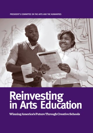 President’s Committee on the Arts And the humAnities




Reinvesting
in Arts Education
Winning America’s Future Through Creative Schools
 