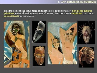 El cubisme és un moviment revolucionari que trenca definitivament amb les formes de
representació de l’art occidental des de el Renaixement.
En front de l’apreciació visual de les coses (impressionistes) els cubistes cerquen
representar l'essència de les coses, allò que és substancial i que no varia mai.
Per els cubistes, és fals que la realitat des coses variïn per efecte de la llum com
afirmaven els impressionistes.
“Tots sabem que un edifici és sempre el mateix per més que canvií la llum”.
I ho sabem perquè hi ha quelcom que no varia mai: La seva forma, la seva estructura.
L’únic que fa la incidència de a llum es modificar l'apreciació visual que tenim sobre un
objecte, però això no canvia la seva realitat.
5.- ART SEGLE XX : EL CUBISME
 