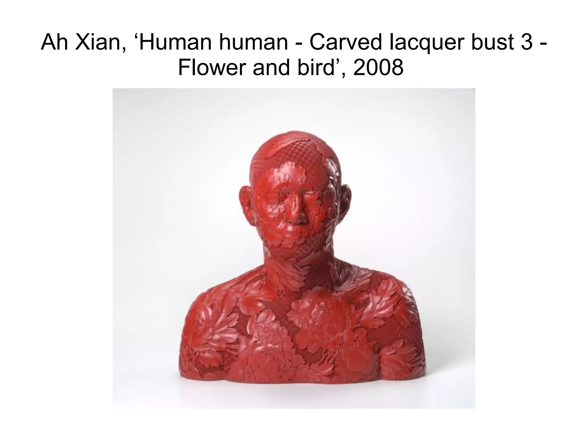 Ah Xian, ‘Human human - Carved lacquer bust 3 - Flower and bird’, 2008  