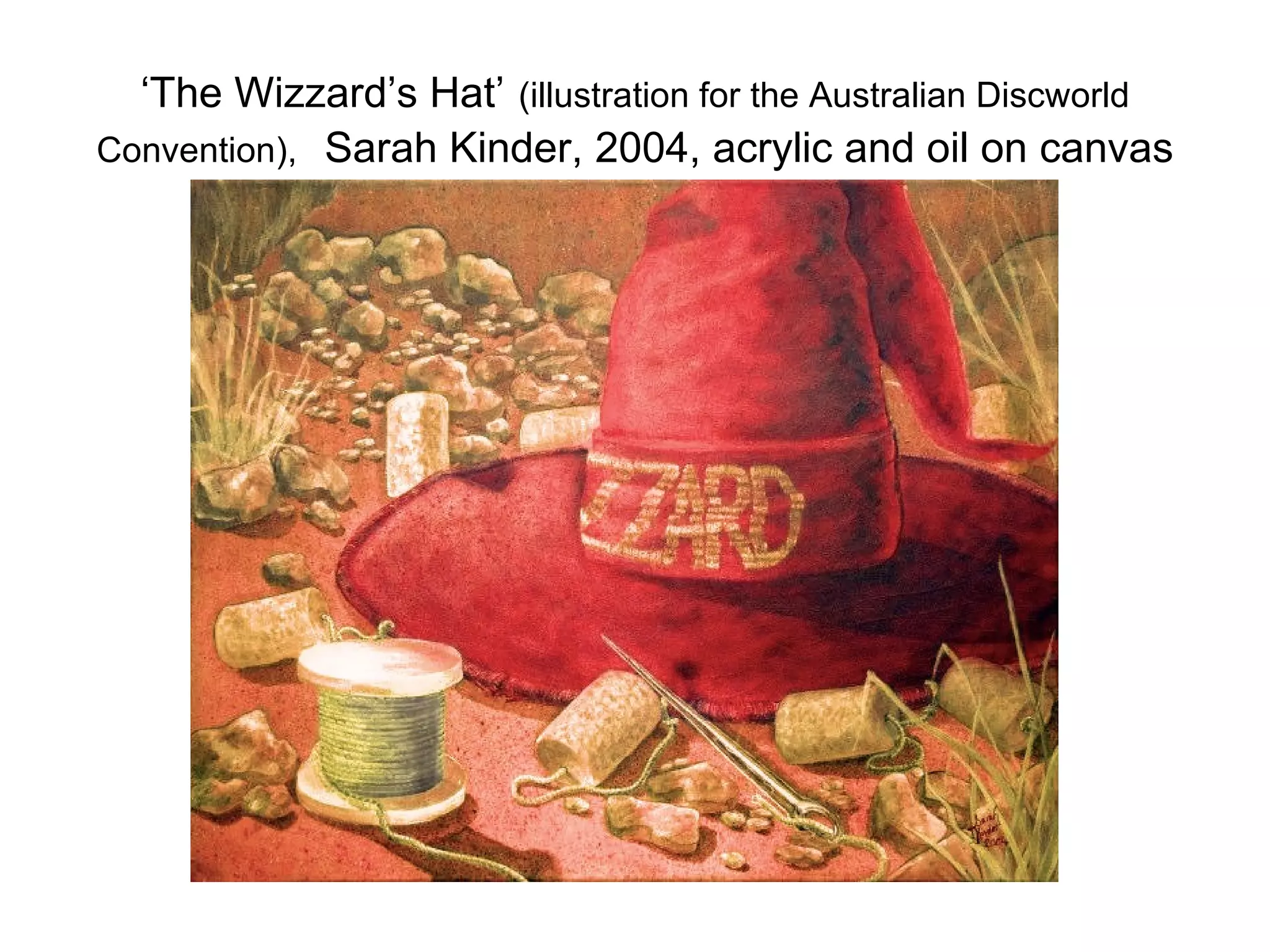 ‘ The Wizzard’s Hat’   (illustration for the Australian Discworld Convention),   Sarah Kinder, 2004, acrylic and oil on canvas 